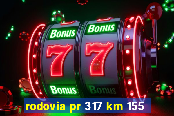 rodovia pr 317 km 155