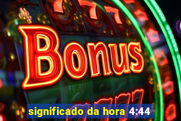 significado da hora 4:44