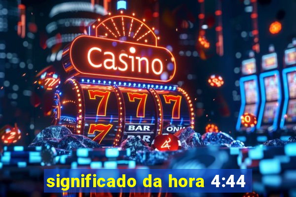 significado da hora 4:44