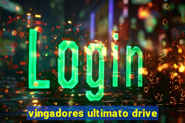 vingadores ultimato drive