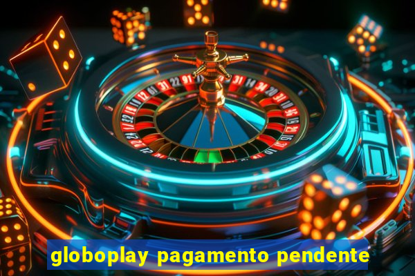 globoplay pagamento pendente