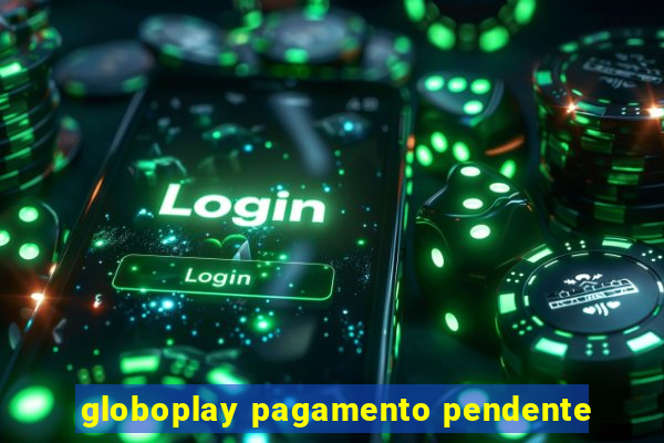 globoplay pagamento pendente