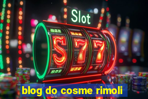 blog do cosme rimoli