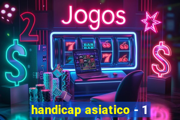 handicap asiatico - 1