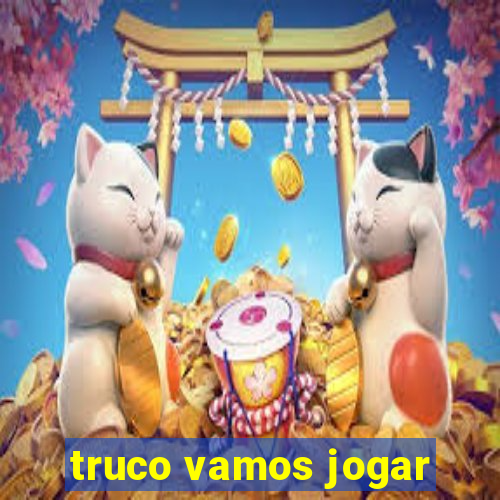 truco vamos jogar