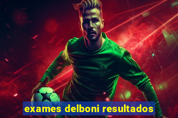 exames delboni resultados