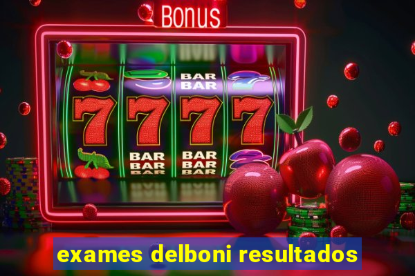 exames delboni resultados