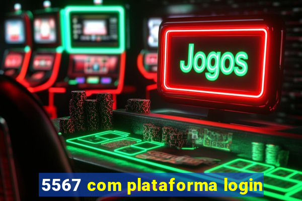 5567 com plataforma login