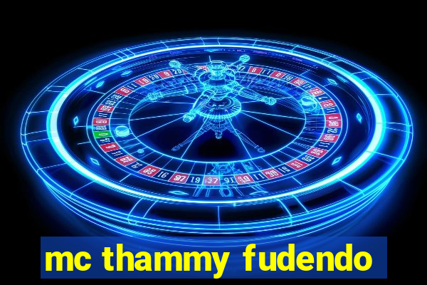 mc thammy fudendo