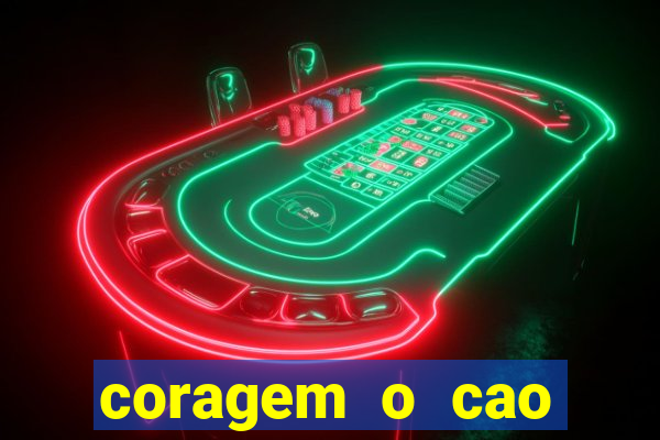 coragem o cao covarde assistir