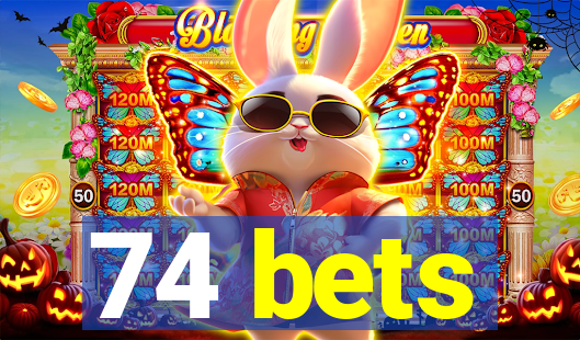 74 bets