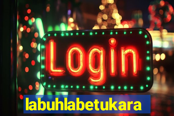 labuhlabetukara