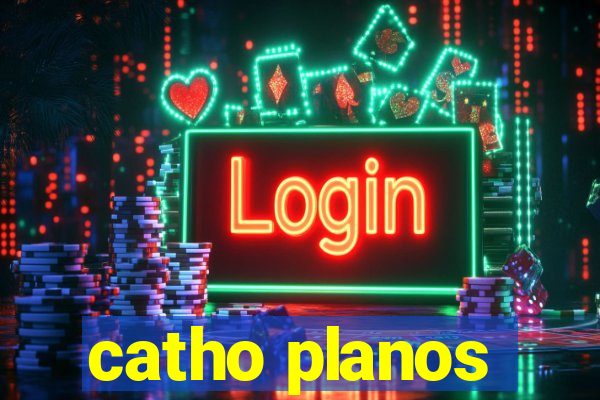 catho planos