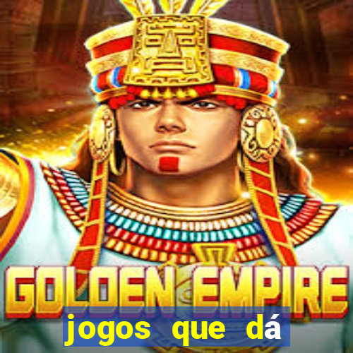 jogos que dá dinheiro grátis