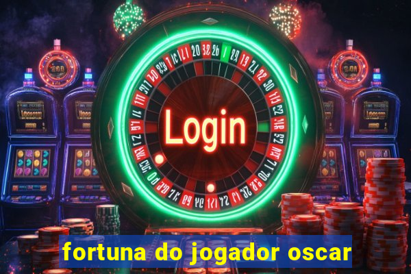 fortuna do jogador oscar