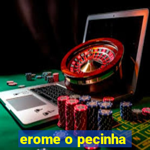 erome o pecinha