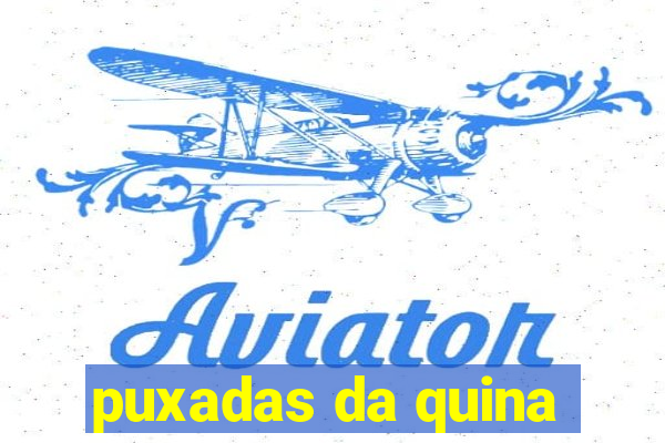 puxadas da quina