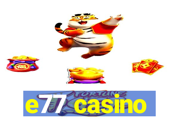 e77 casino