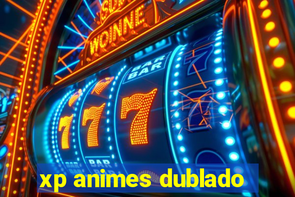 xp animes dublado