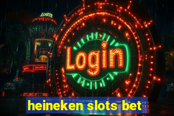 heineken slots bet