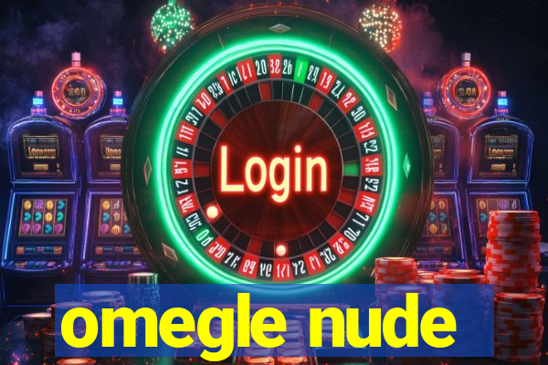 omegle nude