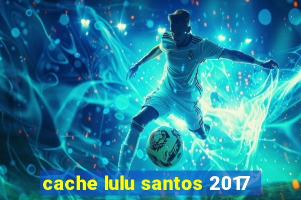 cache lulu santos 2017