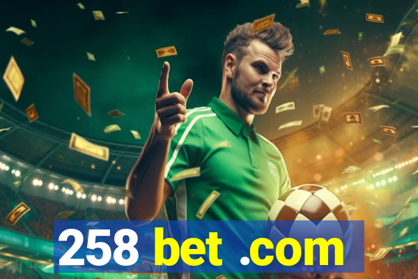 258 bet .com