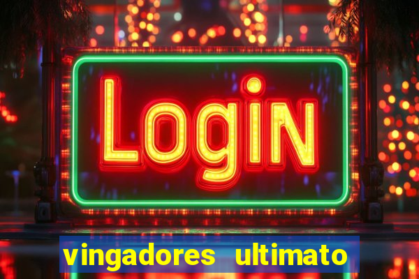 vingadores ultimato completo dublado gratis