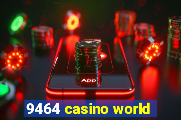 9464 casino world