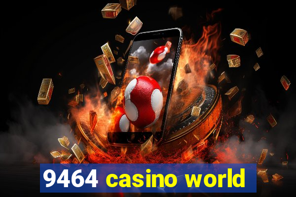 9464 casino world