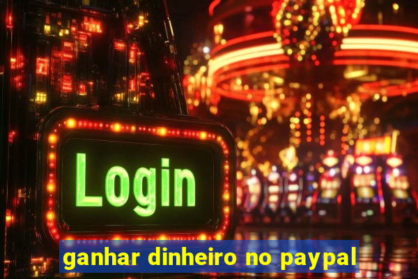 ganhar dinheiro no paypal