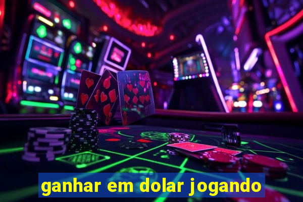 ganhar em dolar jogando