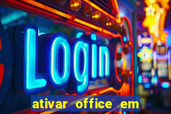 ativar office em 30 segundos