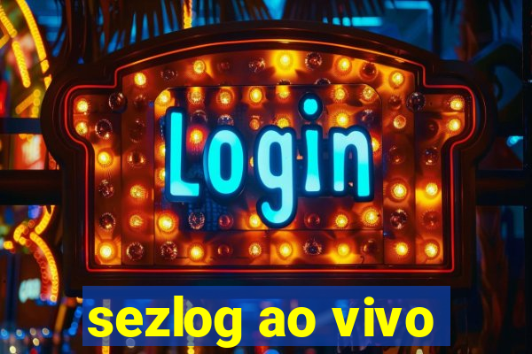 sezlog ao vivo