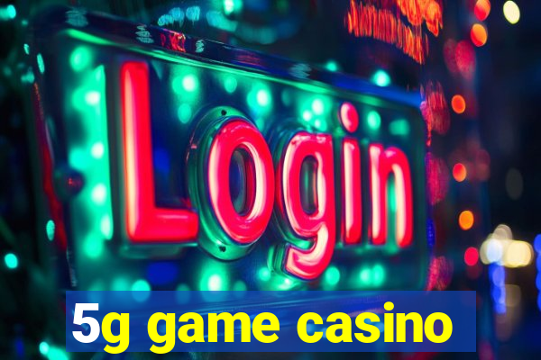 5g game casino