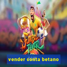 vender conta betano