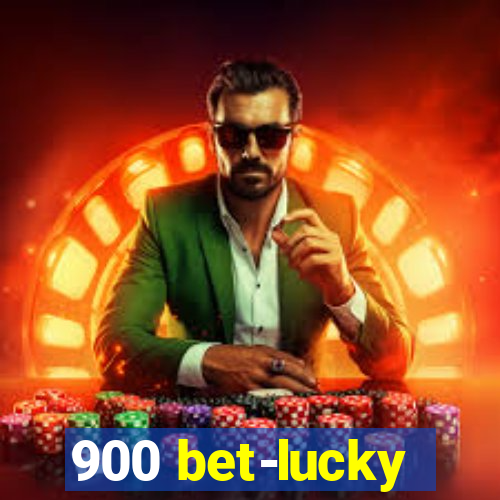 900 bet-lucky