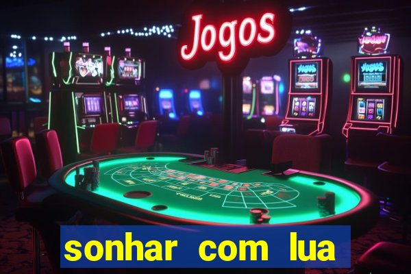 sonhar com lua jogo do bicho