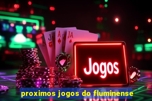 proximos jogos do fluminense