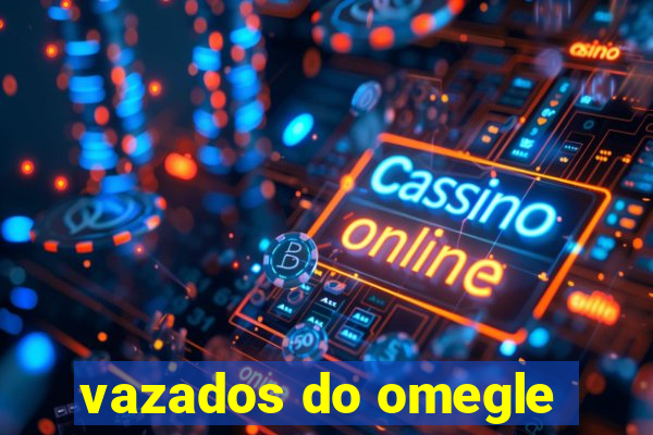 vazados do omegle