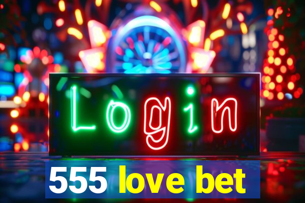 555 love bet