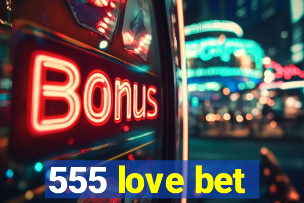 555 love bet