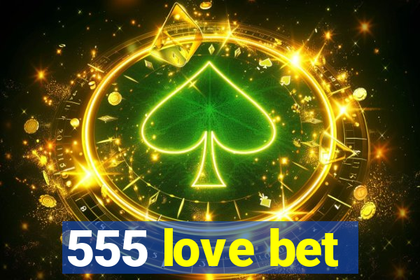 555 love bet