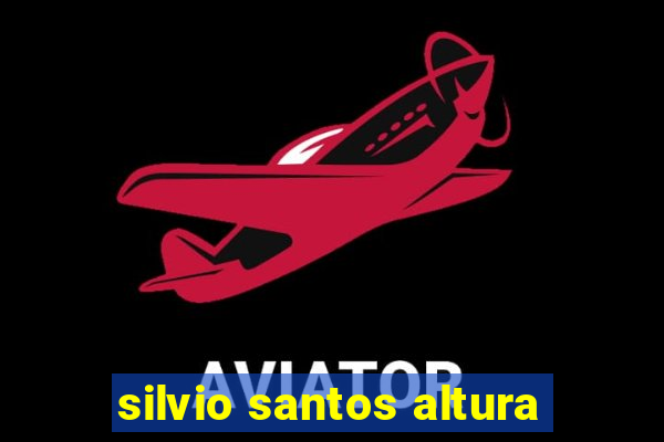 silvio santos altura