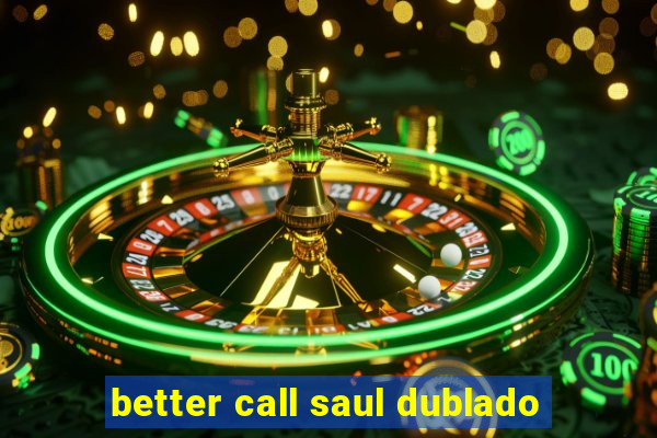 better call saul dublado