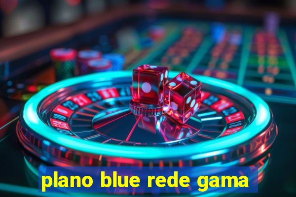 plano blue rede gama