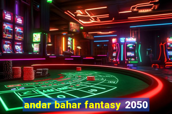 andar bahar fantasy 2050