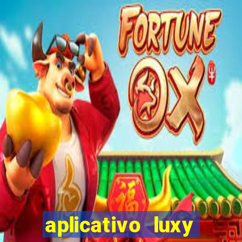 aplicativo luxy como funciona