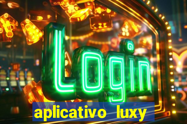 aplicativo luxy como funciona