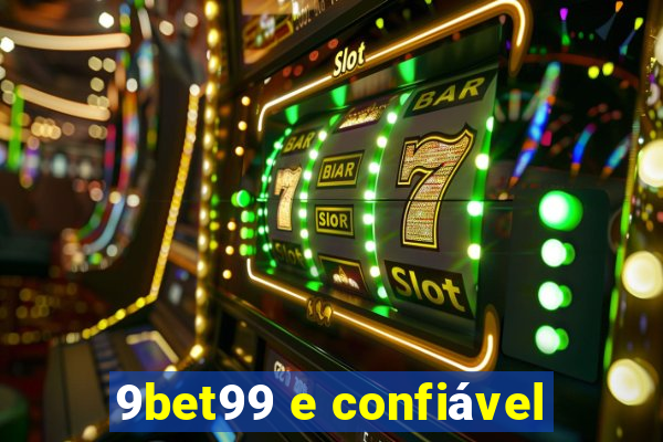 9bet99 e confiável